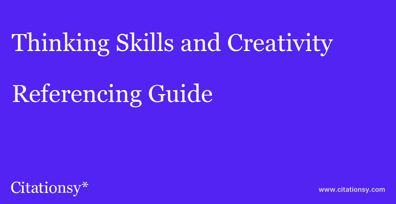 cite Thinking Skills and Creativity  — Referencing Guide
